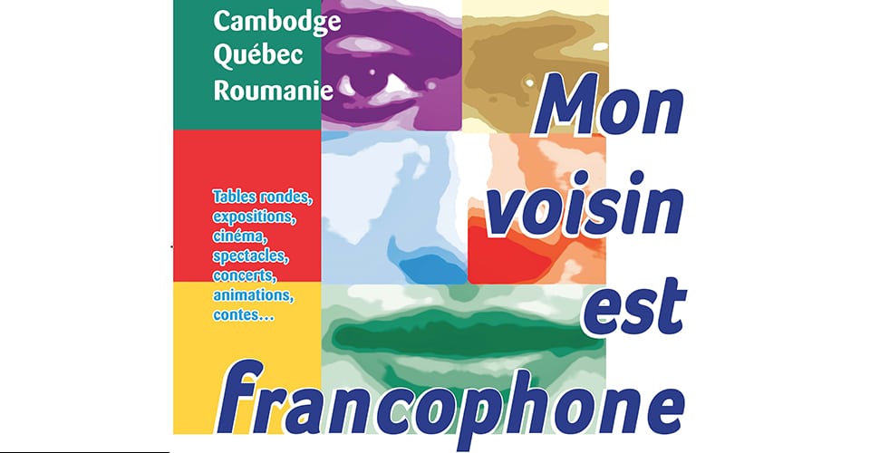 Mon Voisin est Francophone: Cambodge, Québec et Roumanie à l’honneur…