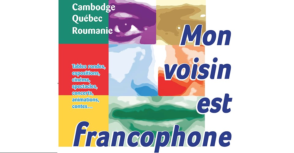 Mon Voisin est Francophone: Cambodge, Québec et Roumanie à l’honneur…